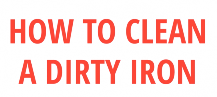 Tips to Clean A Dirty Iron