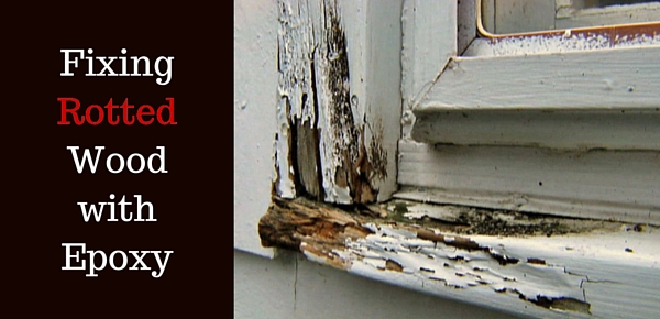 How to Repair Rotted Wood with Epoxy